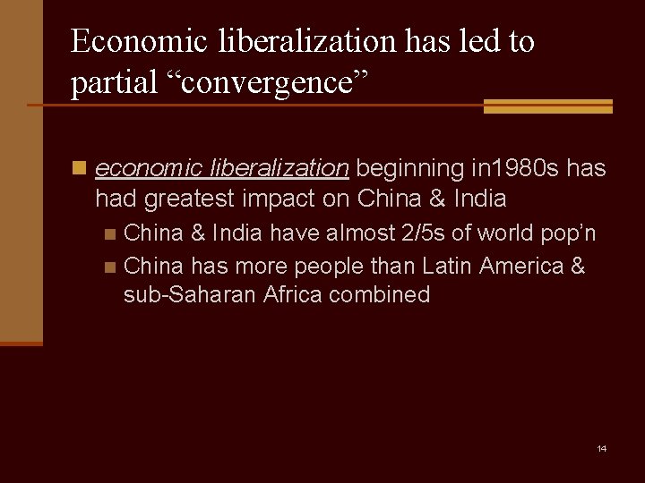 Economic liberalization has led to partial “convergence” n economic liberalization beginning in 1980 s