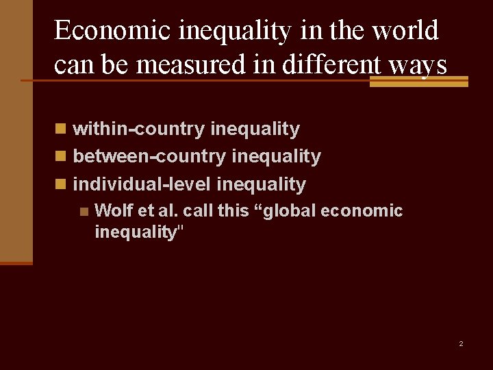 Economic inequality in the world can be measured in different ways n within-country inequality