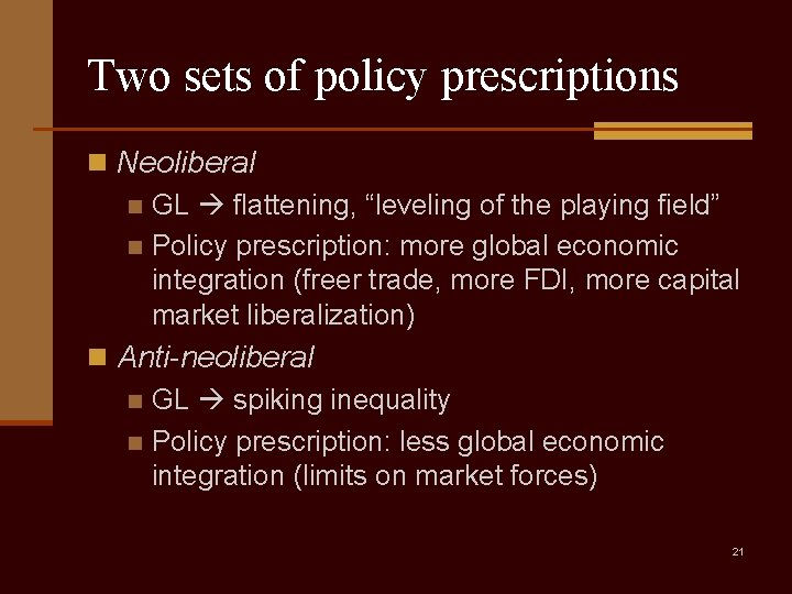 Two sets of policy prescriptions n Neoliberal n GL flattening, “leveling of the playing