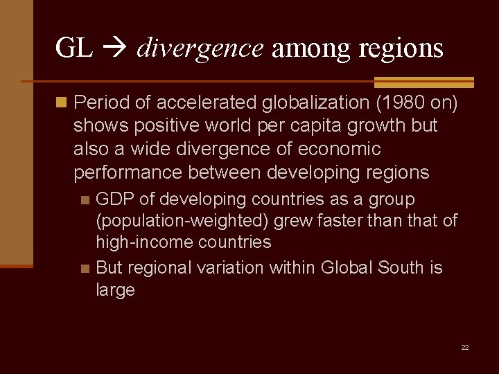 GL divergence among regions n Period of accelerated globalization (1980 on) shows positive world