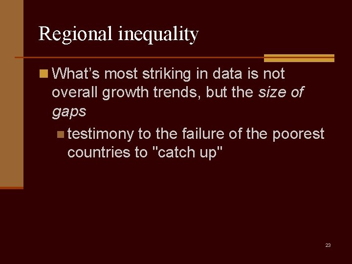 Regional inequality n What’s most striking in data is not overall growth trends, but