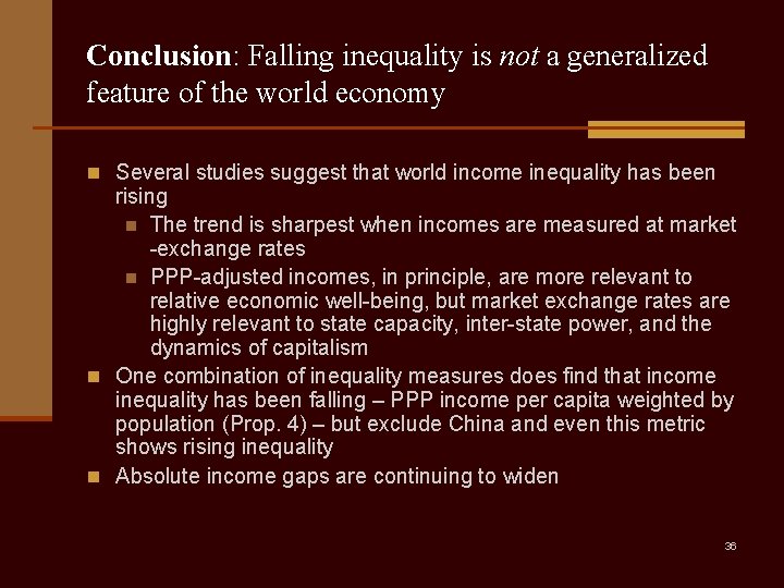 Conclusion: Falling inequality is not a generalized feature of the world economy n Several