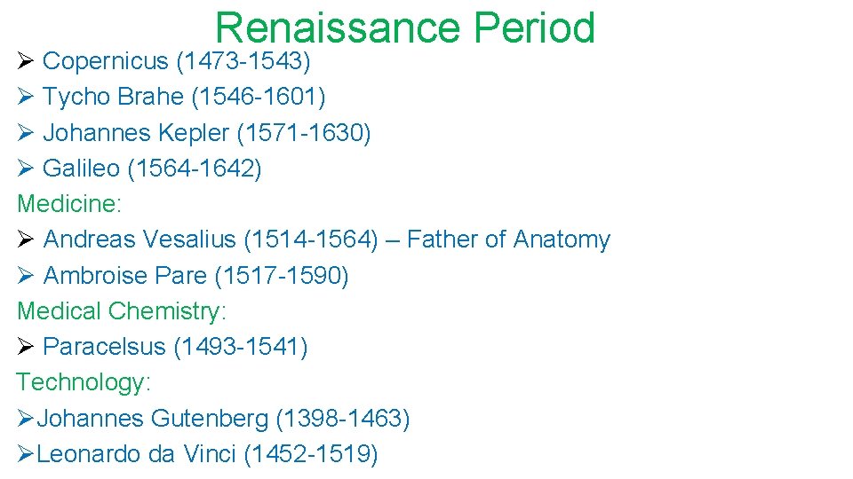 Renaissance Period Ø Copernicus (1473 -1543) Ø Tycho Brahe (1546 -1601) Ø Johannes Kepler