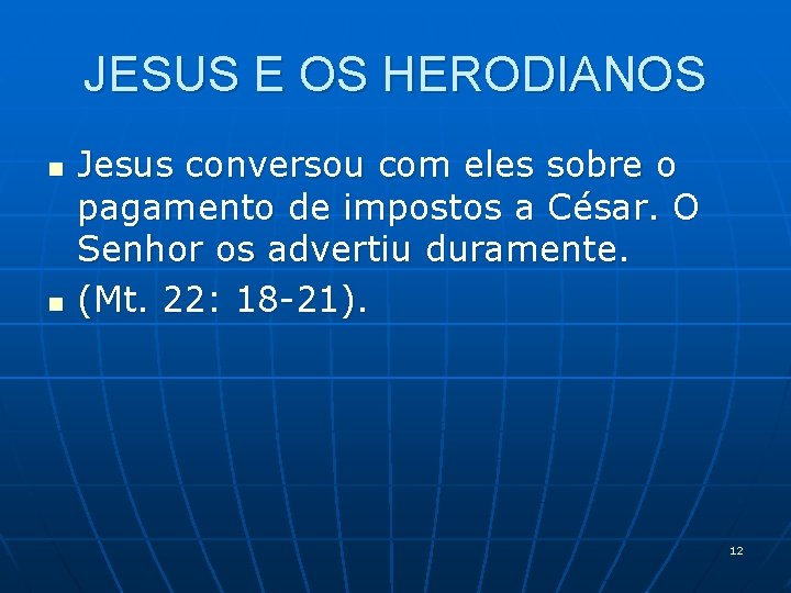 JESUS E OS HERODIANOS n n Jesus conversou com eles sobre o pagamento de