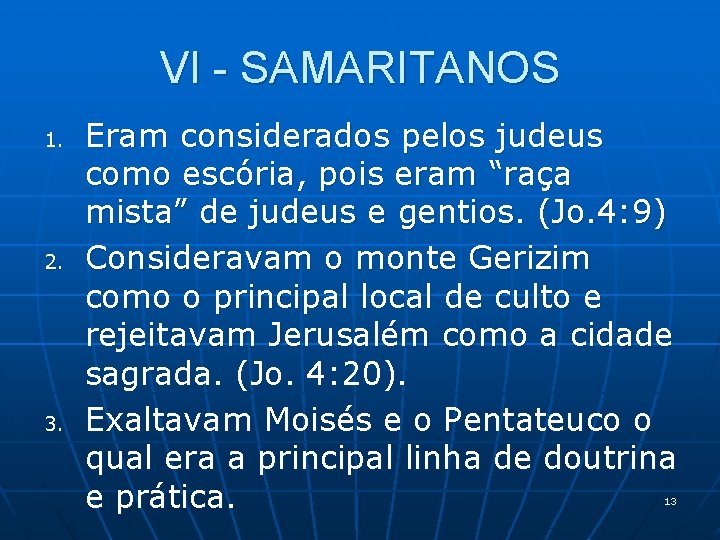 VI - SAMARITANOS 1. 2. 3. Eram considerados pelos judeus como escória, pois eram