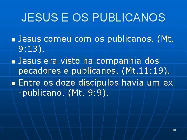 JESUS E OS PUBLICANOS n n n Jesus comeu com os publicanos. (Mt. 9: