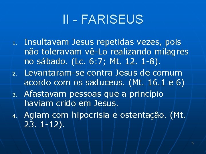 II - FARISEUS 1. 2. 3. 4. Insultavam Jesus repetidas vezes, pois não toleravam