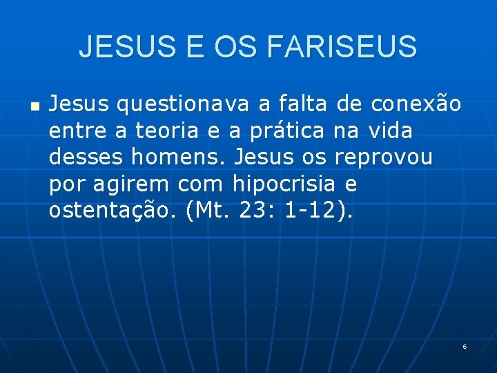 JESUS E OS FARISEUS n Jesus questionava a falta de conexão entre a teoria