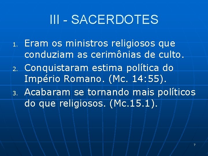 III - SACERDOTES 1. 2. 3. Eram os ministros religiosos que conduziam as cerimônias