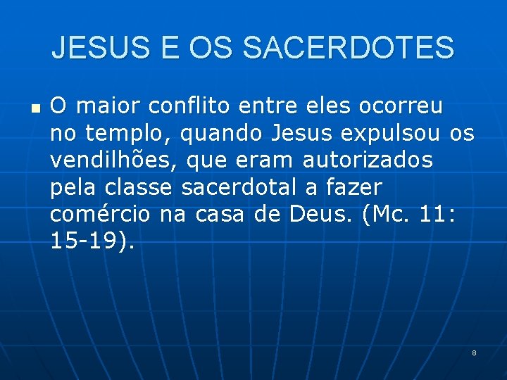 JESUS E OS SACERDOTES n O maior conflito entre eles ocorreu no templo, quando