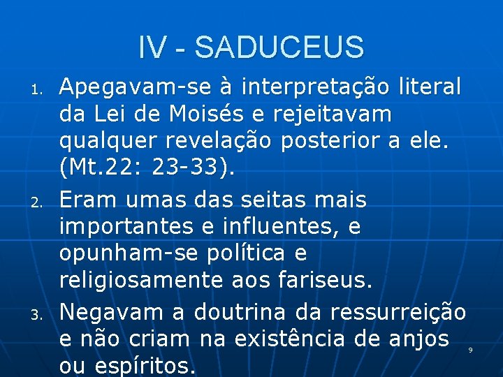 IV - SADUCEUS 1. 2. 3. Apegavam-se à interpretação literal da Lei de Moisés