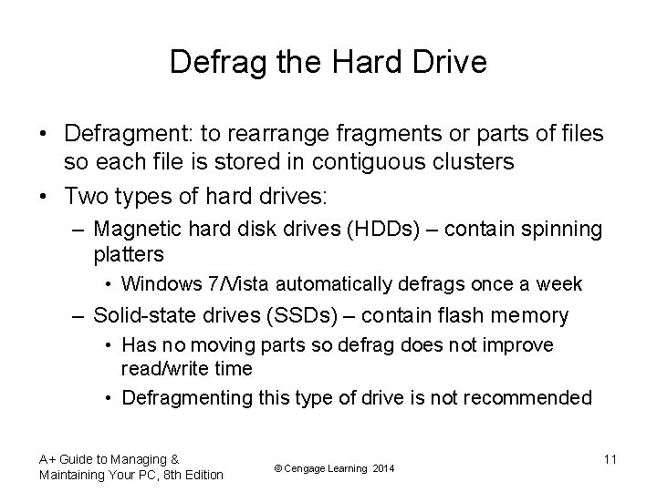 Defrag the Hard Drive • Defragment: to rearrange fragments or parts of files so