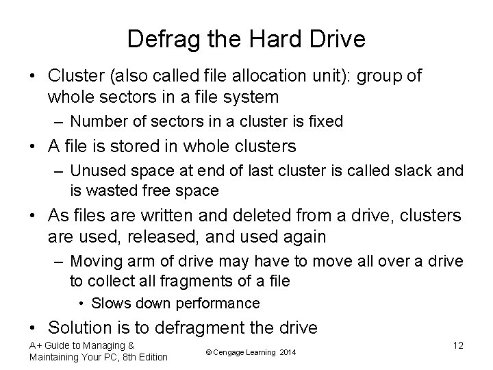 Defrag the Hard Drive • Cluster (also called file allocation unit): group of whole