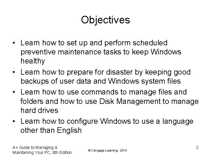 Objectives • Learn how to set up and perform scheduled preventive maintenance tasks to