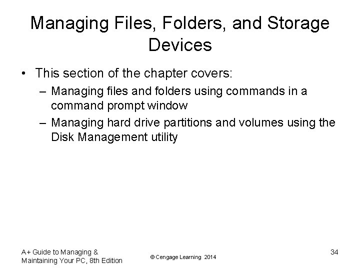 Managing Files, Folders, and Storage Devices • This section of the chapter covers: –