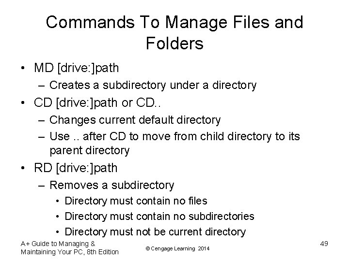 Commands To Manage Files and Folders • MD [drive: ]path – Creates a subdirectory