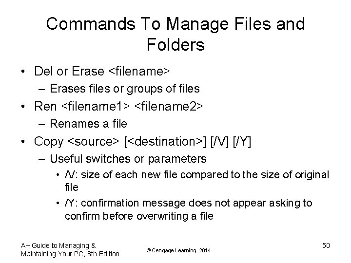 Commands To Manage Files and Folders • Del or Erase <filename> – Erases files