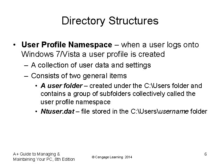 Directory Structures • User Profile Namespace – when a user logs onto Windows 7/Vista