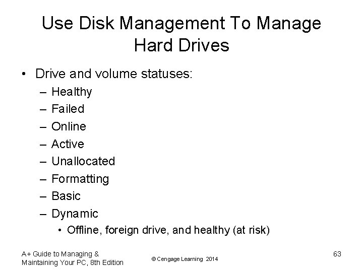 Use Disk Management To Manage Hard Drives • Drive and volume statuses: – –