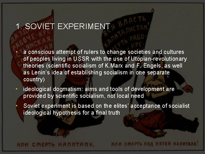 1. SOVIET EXPERIMENT • a conscious attempt of rulers to change societies and cultures