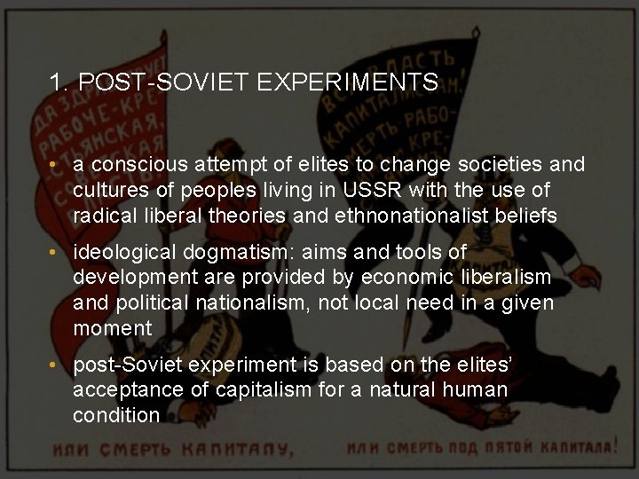 1. POST-SOVIET EXPERIMENTS • a conscious attempt of elites to change societies and cultures