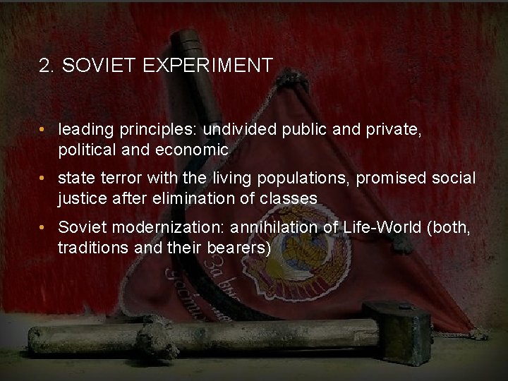 2. SOVIET EXPERIMENT • leading principles: undivided public and private, political and economic •