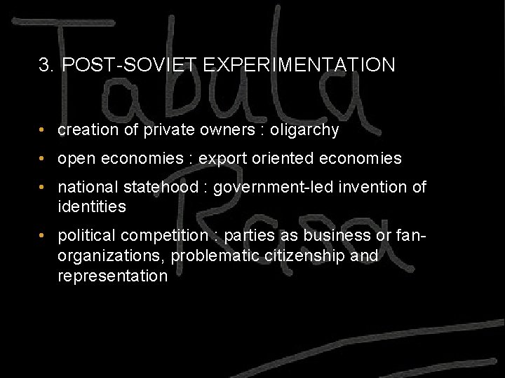 3. POST-SOVIET EXPERIMENTATION • creation of private owners : oligarchy • open economies :