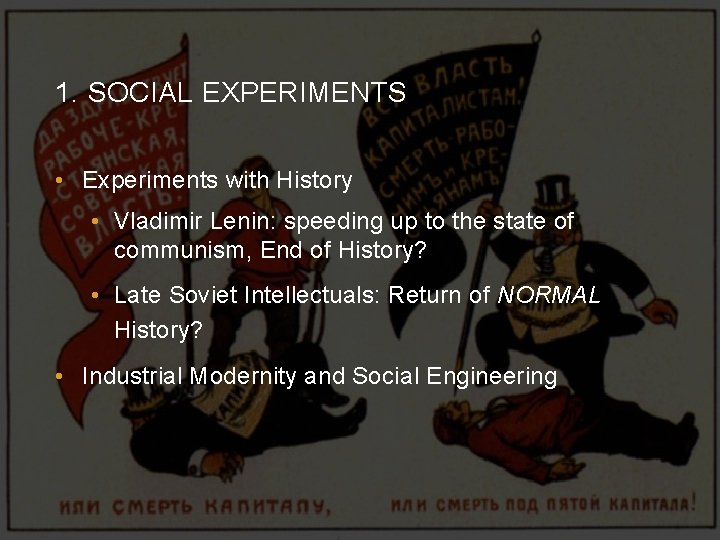 1. SOCIAL EXPERIMENTS • Experiments with History • Vladimir Lenin: speeding up to the