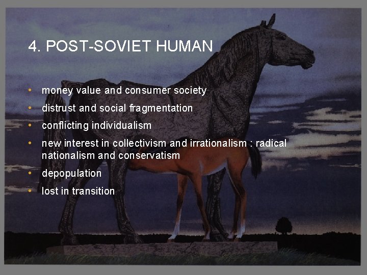 4. POST-SOVIET HUMAN • money value and consumer society • distrust and social fragmentation