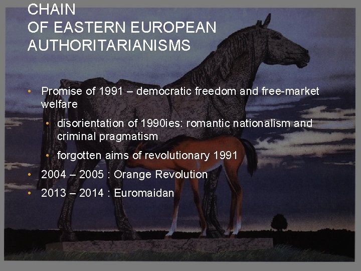 CHAIN OF EASTERN EUROPEAN AUTHORITARIANISMS • Promise of 1991 – democratic freedom and free-market