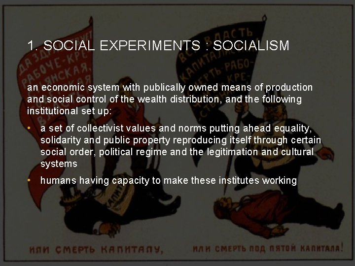 1. SOCIAL EXPERIMENTS : SOCIALISM an economic system with publically owned means of production