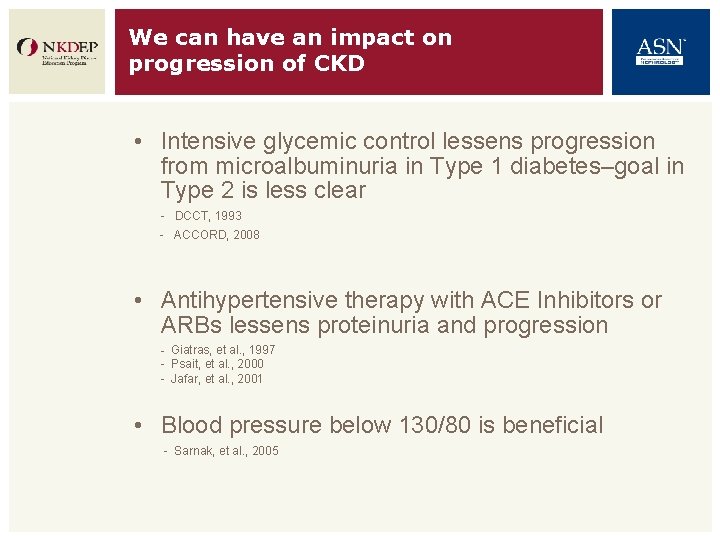 We can have an impact on progression of CKD • Intensive glycemic control lessens