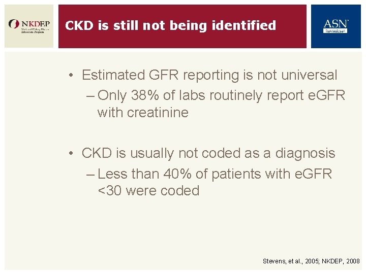 CKD is still not being identified • Estimated GFR reporting is not universal –