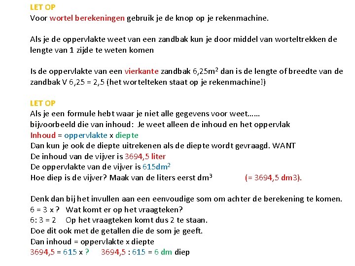 LET OP Voor wortel berekeningen gebruik je de knop op je rekenmachine. Als je