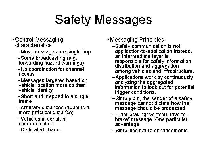 Safety Messages • Control Messaging characteristics –Most messages are single hop –Some broadcasting (e. Safety Messages • Control Messaging characteristics –Most messages are single hop –Some broadcasting (e.