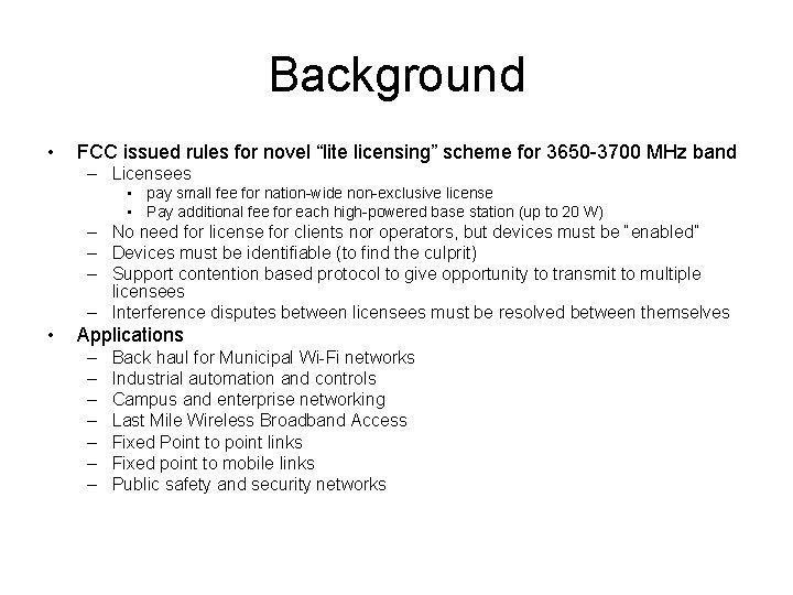 Background • FCC issued rules for novel “lite licensing” scheme for 3650 -3700 MHz Background • FCC issued rules for novel “lite licensing” scheme for 3650 -3700 MHz