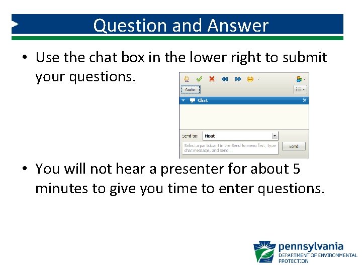 Question and Answer • Use the chat box in the lower right to submit