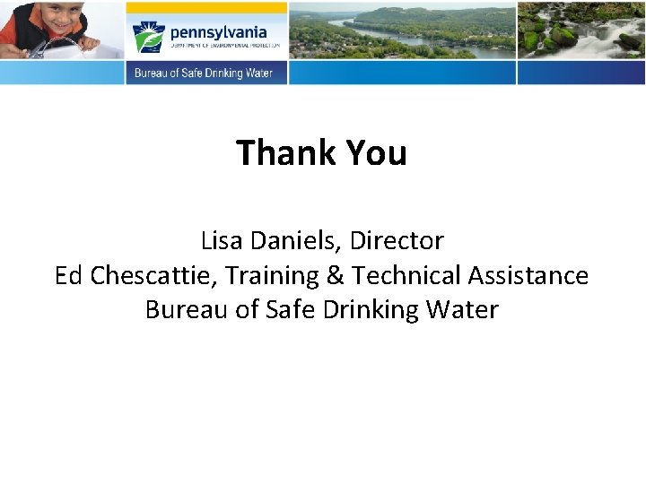 Thank You Lisa Daniels, Director Ed Chescattie, Training & Technical Assistance Bureau of Safe