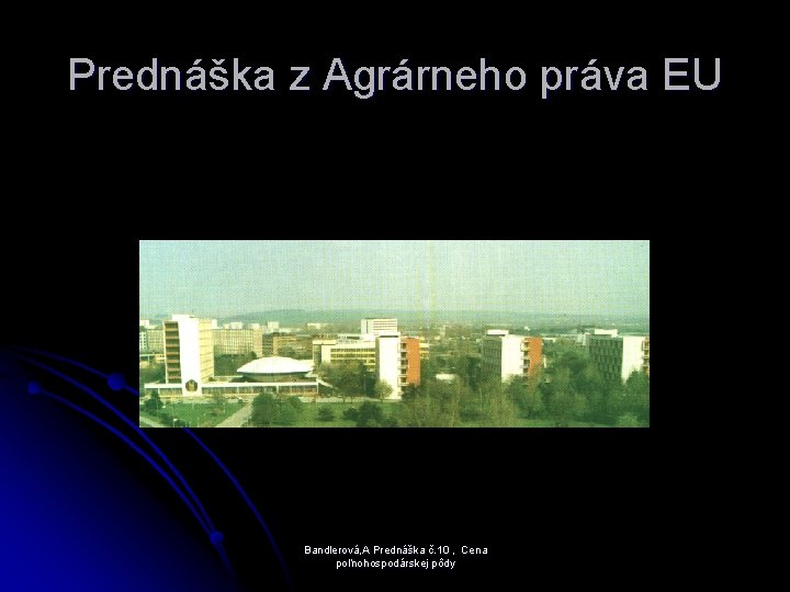 Prednáška z Agrárneho práva EU Bandlerová, A Prednáška č. 10 , Cena poľnohospodárskej pôdy