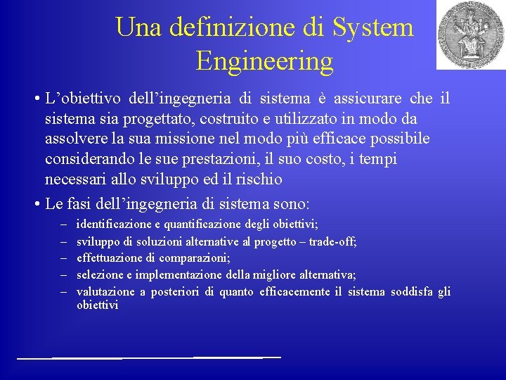 Una definizione di System Engineering • L’obiettivo dell’ingegneria di sistema è assicurare che il