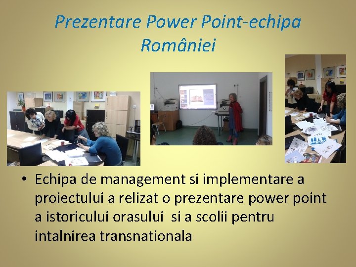 Prezentare Power Point-echipa României • Echipa de management si implementare a proiectului a relizat