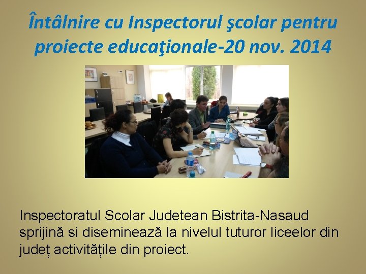 Întâlnire cu Inspectorul şcolar pentru proiecte educaţionale-20 nov. 2014 Inspectoratul Scolar Judetean Bistrita-Nasaud sprijină