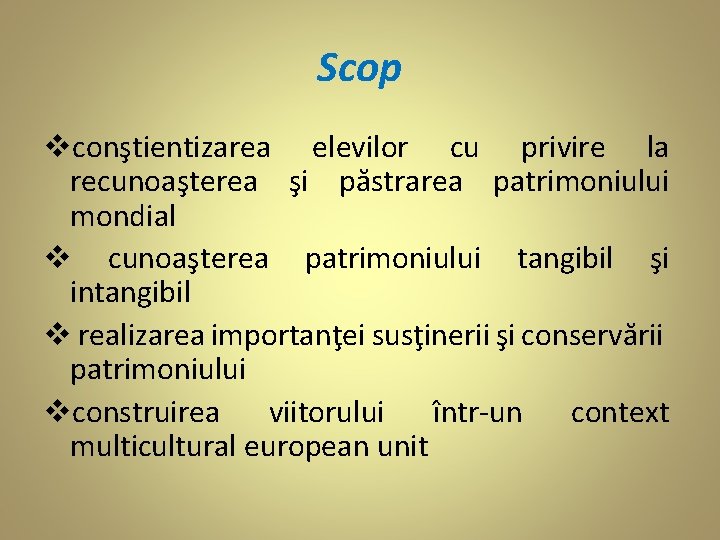 Scop vconştientizarea elevilor cu privire la recunoaşterea şi păstrarea patrimoniului mondial v cunoaşterea patrimoniului