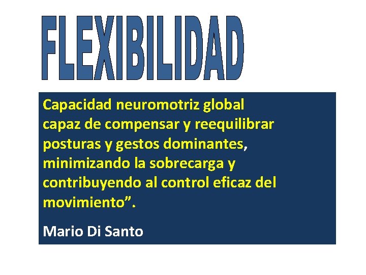 Capacidad neuromotriz global capaz de compensar y reequilibrar posturas y gestos dominantes, minimizando la