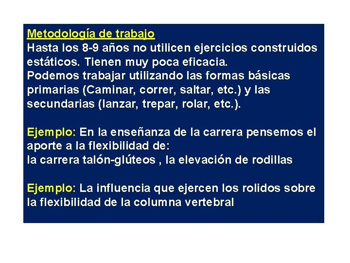 Metodología de trabajo Hasta los 8 -9 años no utilicen ejercicios construidos estáticos. Tienen