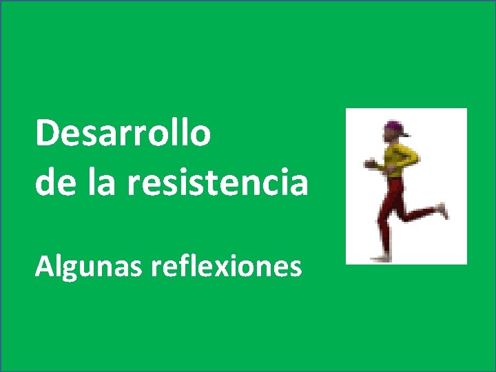 Desarrollo de la resistencia Algunas reflexiones 