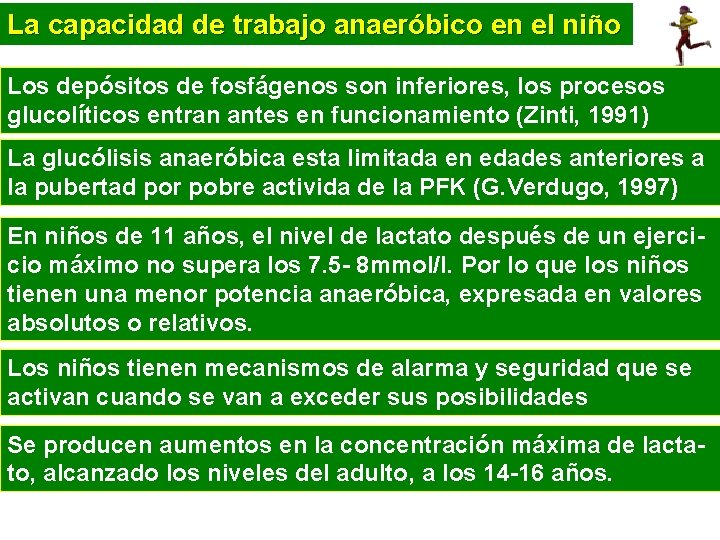 La capacidad de trabajo anaeróbico en el niño Los depósitos de fosfágenos son inferiores,
