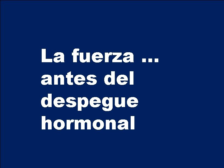 La La fuerza … antes del despegue hormonas hormonal 