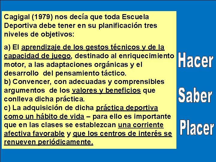 Cagigal (1979) nos decía que toda Escuela Deportiva debe tener en su planificación tres