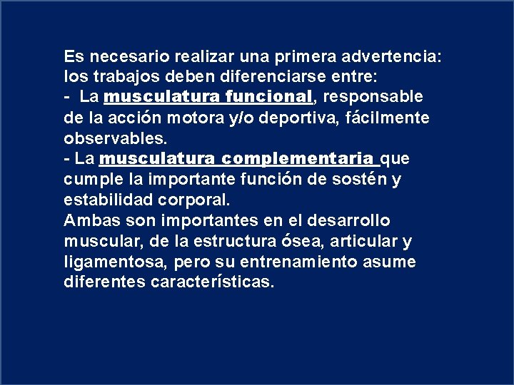 Es necesario realizar una primera advertencia: los trabajos deben diferenciarse entre: - La musculatura